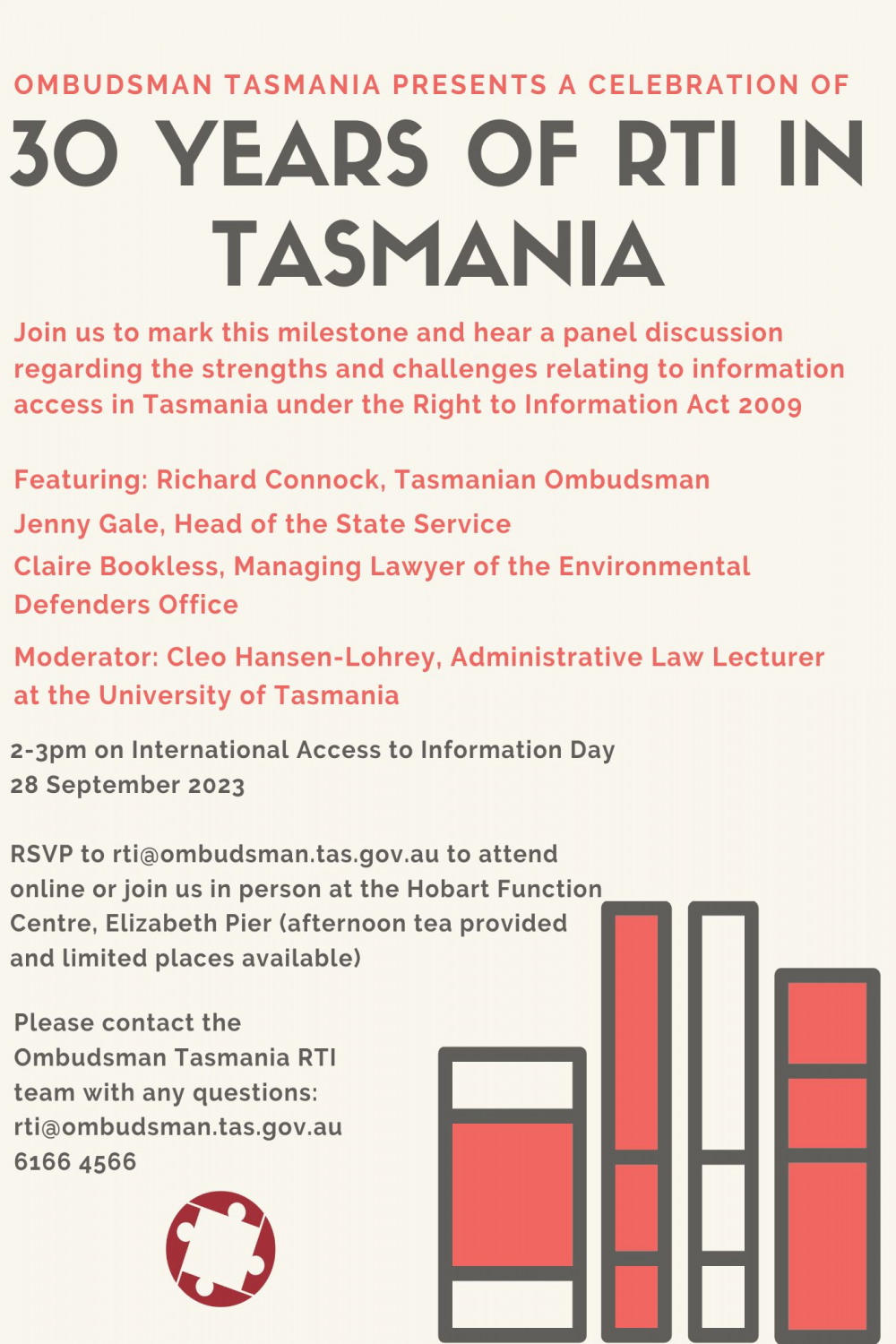 Flyer with details of the Ombudsman's 30 Years of RTI celebration event. The text reads 'Join us to mark this milestone and hear a panel discussion regarding the strengths and challenges relating to information access in Tasmania under the Right to Information Act 2009. Featuring Richard Connock - Tasmanian Ombudsman, Clare Bookless - Managing Lawyer of the Environmental Defenders Office. Moderator: Cleo Hansen-Lohrey, Administrative Law Lecturer at the University of Tasmania. 2-3pm on International Access to Information Day, 28 September 2023. RSVP to rti@ombudsman.tas.gov.au to attend online or join us in person at the Hobart Function Centre, Elizabeth Pier. Afternoon tea provided and limited places available). Please contact the Ombudsman Tasmania RTI team with any questions: rti@ombudsman.tas.gov.au, 6166 4566